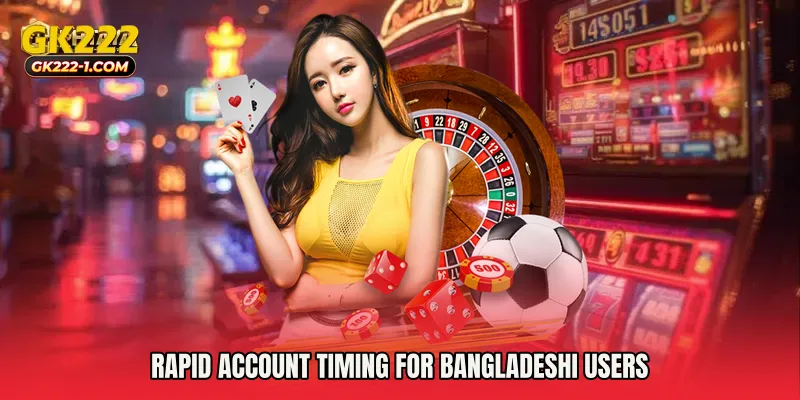 Rapid account timing for Bangladeshi users