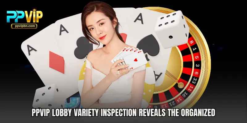 PPVIP Lobby Variety Inspection reveals the organized 